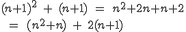 (n+1)^2\;+\;(n+1)\;=\;n^2+2n+n+2\\\;=\;(n^2+n)\;+\;2(n+1)